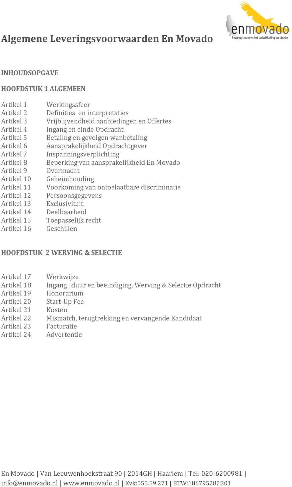 Betaling en gevolgen wanbetaling Aansprakelijkheid Opdrachtgever Inspanningsverplichting Beperking van aansprakelijkheid En Movado Overmacht Geheimhouding Voorkoming van ontoelaatbare discriminatie