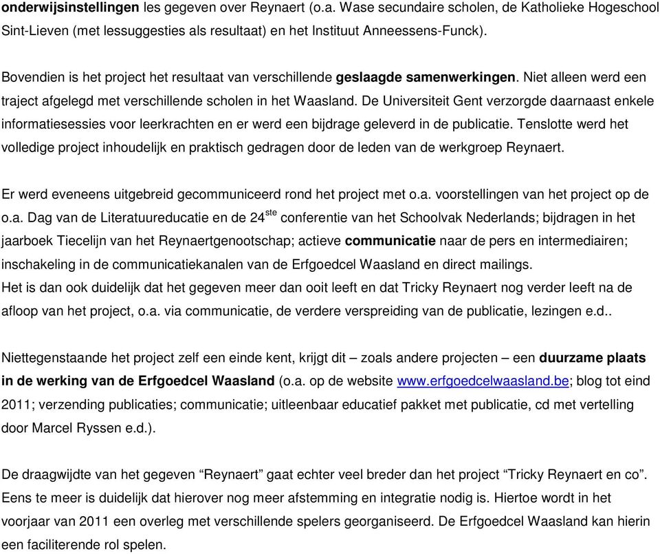 De Universiteit Gent verzorgde daarnaast enkele informatiesessies voor leerkrachten en er werd een bijdrage geleverd in de publicatie.