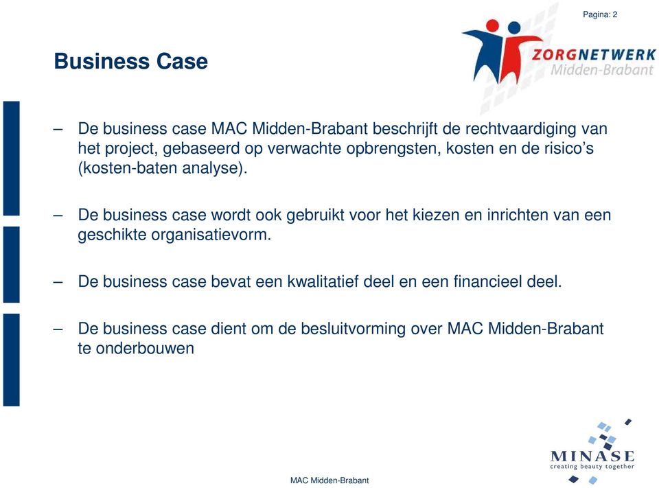 De business case wordt ook gebruikt voor het kiezen en inrichten van een geschikte organisatievorm.