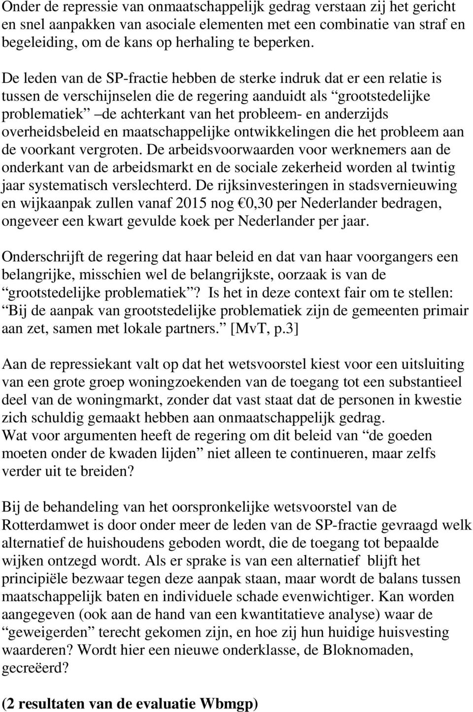 anderzijds overheidsbeleid en maatschappelijke ontwikkelingen die het probleem aan de voorkant vergroten.