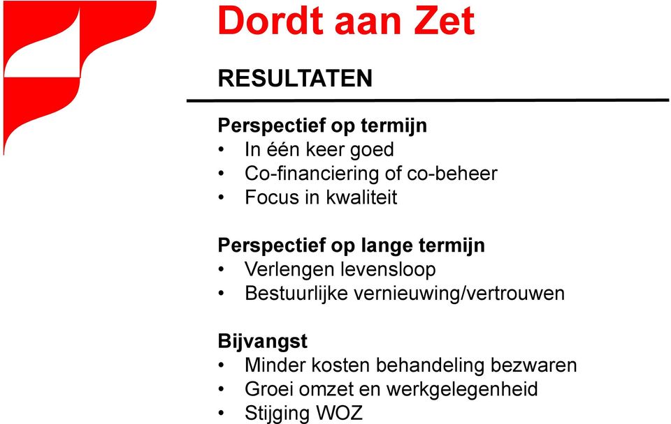 Verlengen levensloop Bestuurlijke vernieuwing/vertrouwen Bijvangst