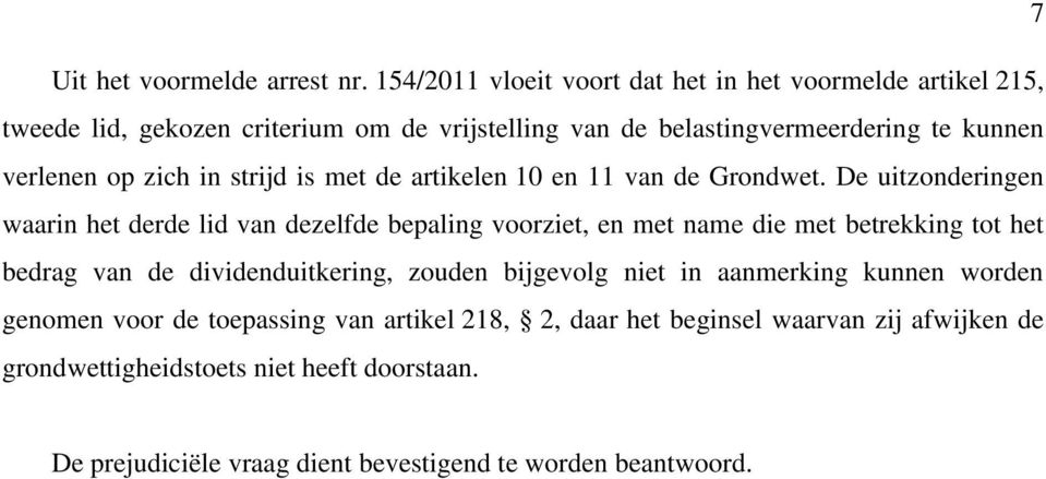 op zich in strijd is met de artikelen 10 en 11 van de Grondwet.