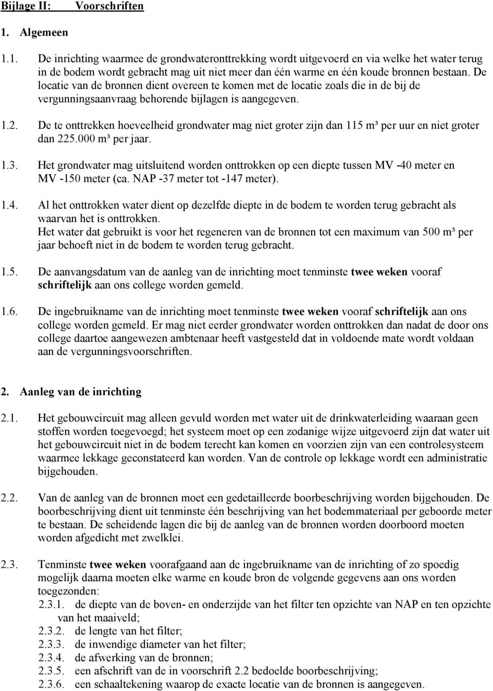 De locatie van de bronnen dient overeen te komen met de locatie zoals die in de bij de vergunningsaanvraag behorende bijlagen is aangegeven. 1.2.