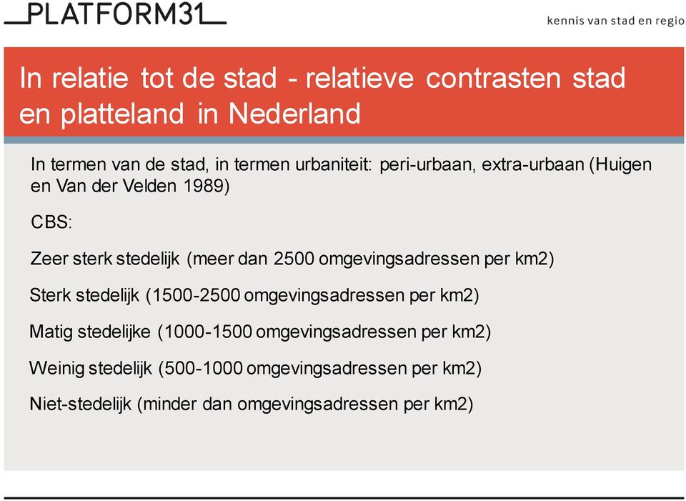 omgevingsadressen per km2) Sterk stedelijk (1500-2500 omgevingsadressen per km2) Matig stedelijke (1000-1500