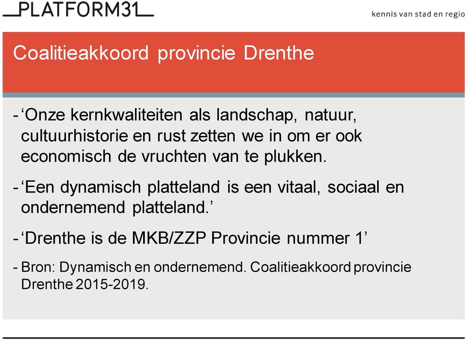 - Een dynamisch platteland is een vitaal, sociaal en ondernemend platteland.