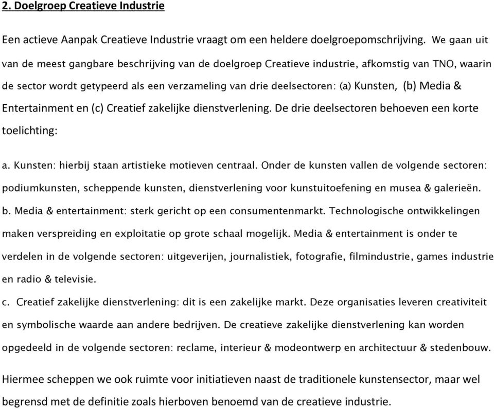 Media & Entertainment en (c) Creatief zakelijke dienstverlening. De drie deelsectoren behoeven een korte toelichting: a. Kunsten: hierbij staan artistieke motieven centraal.