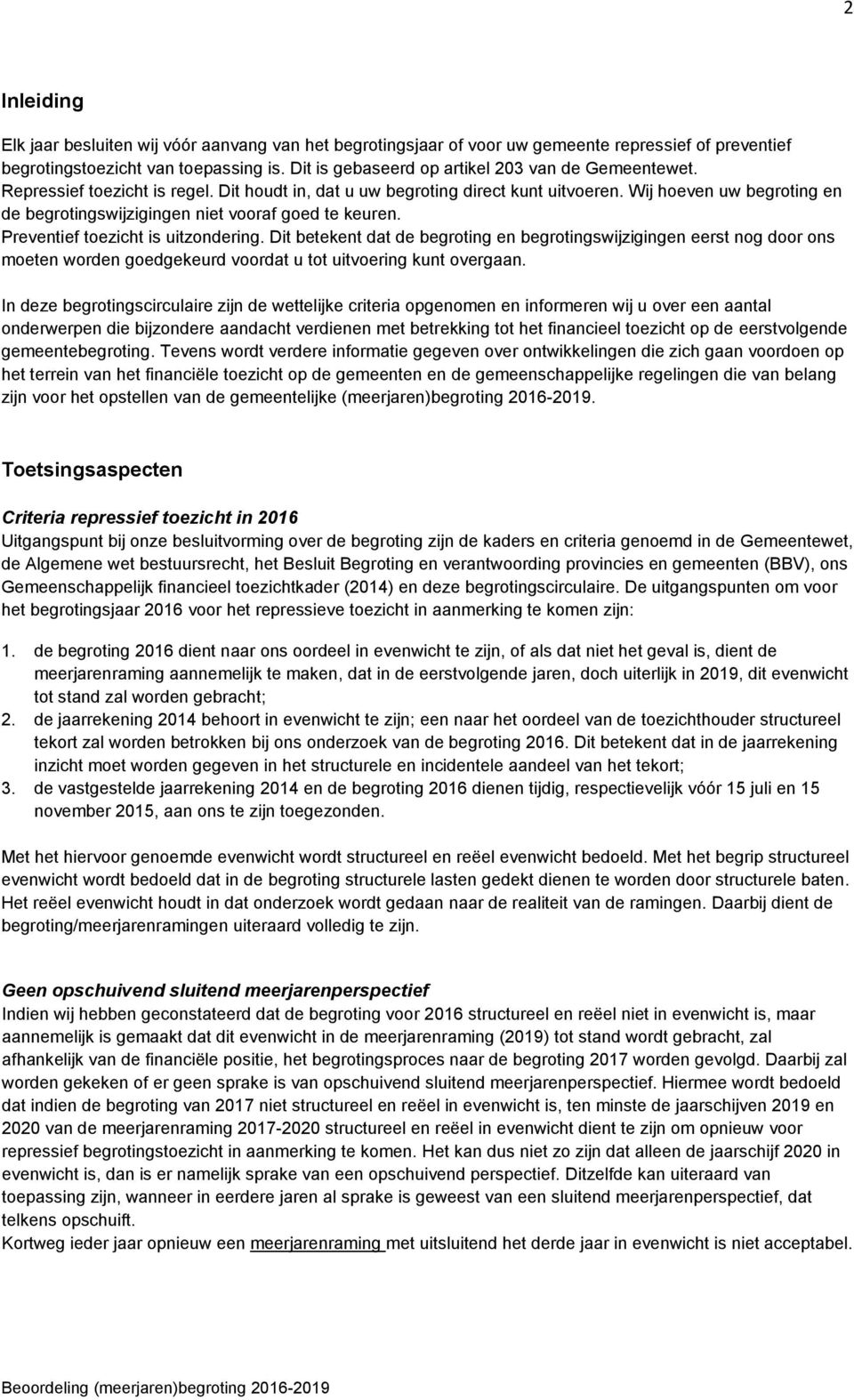 Wij hoeven uw begroting en de begrotingswijzigingen niet vooraf goed te keuren. Preventief toezicht is uitzondering.