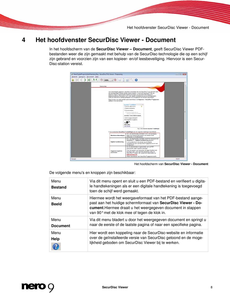 De volgende menu's en knoppen zijn beschikbaar: Het hoofdscherm van SecurDisc Viewer - Document Menu Bestand Menu Beeld Menu Document Menu Help Via dit menu opent en sluit u een PDF-bestand en