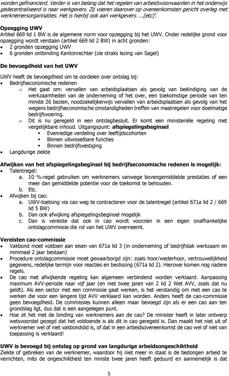 Opzegging UWV Artikel 669 lid 1 BW is de algemene norm voor opzegging bij het UWV.