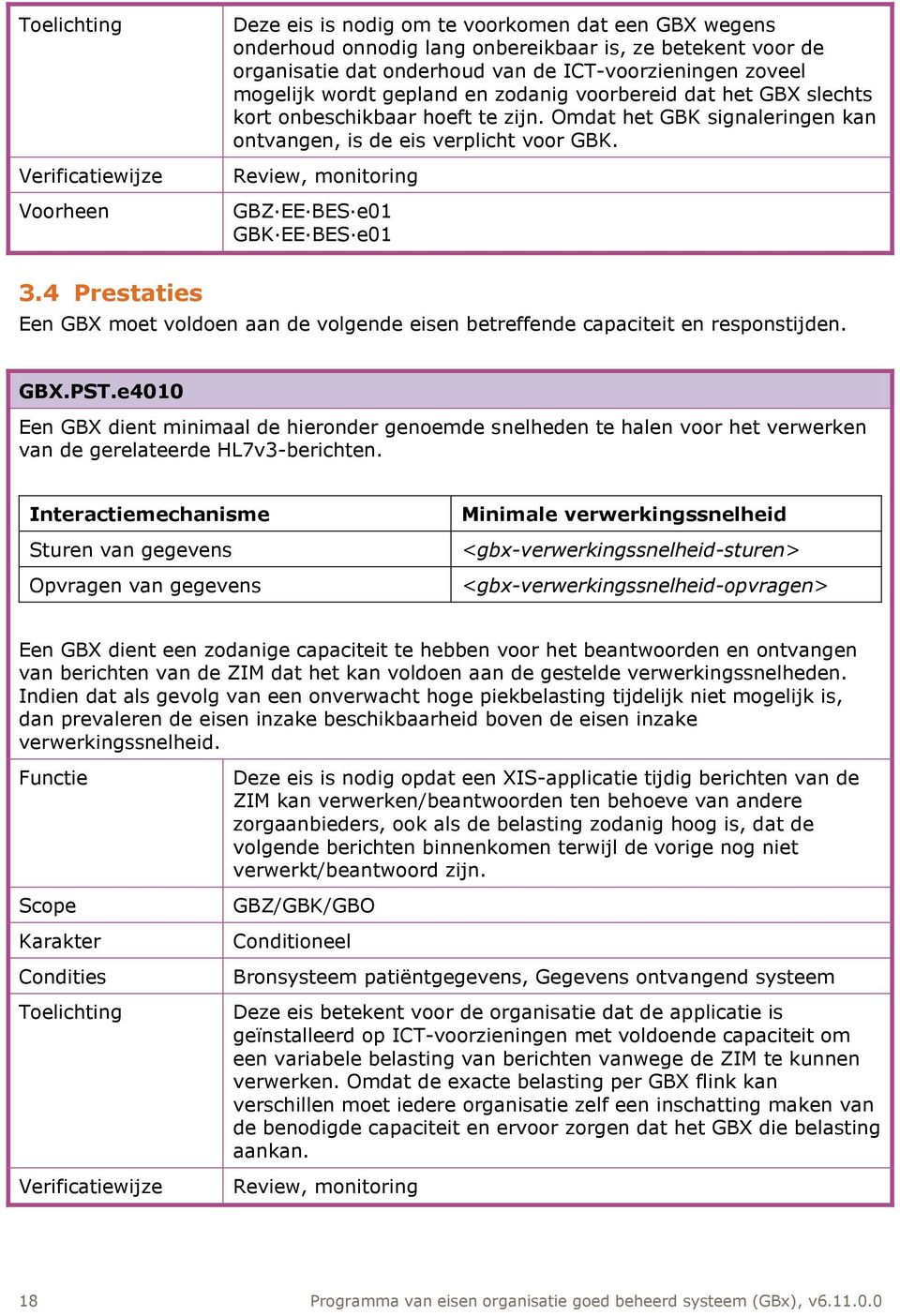 4 Prestaties Een GBX moet voldoen aan de volgende eisen betreffende capaciteit en responstijden. GBX.PST.