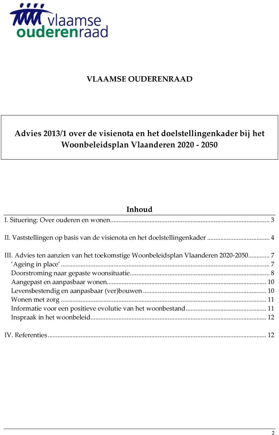 Advies ten aanzien van het toekomstige Woonbeleidsplan Vlaanderen 2020-2050... 7 Ageing in place... 7 Doorstroming naar gepaste woonsituatie.