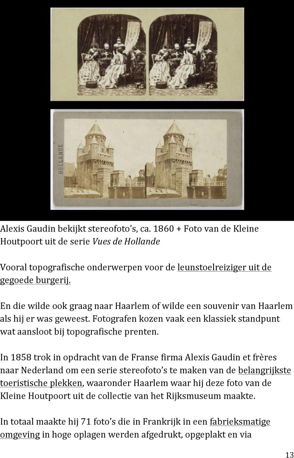 In 1858 trok in opdracht van de Franse firma Alexis Gaudin et frères naar Nederland om een serie stereofoto s te maken van de belangrijkste toeristische plekken, waaronder Haarlem waar hij