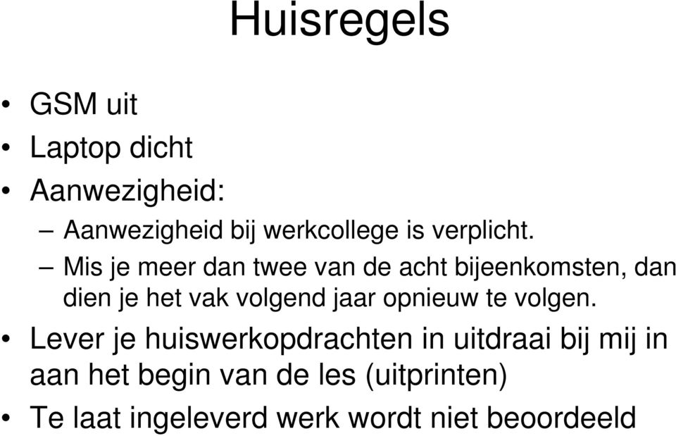 Mis je meer dan twee van de acht bijeenkomsten, dan dien je het vak volgend jaar