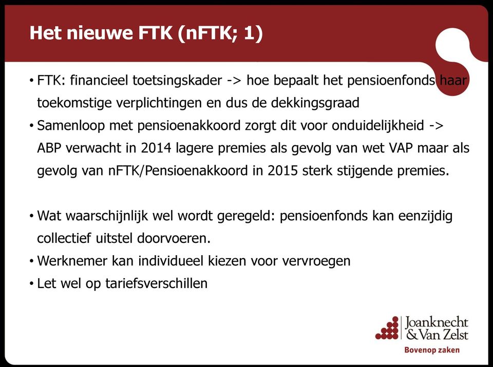 van wet VAP maar als gevolg van nftk/pensioenakkoord in 2015 sterk stijgende premies.