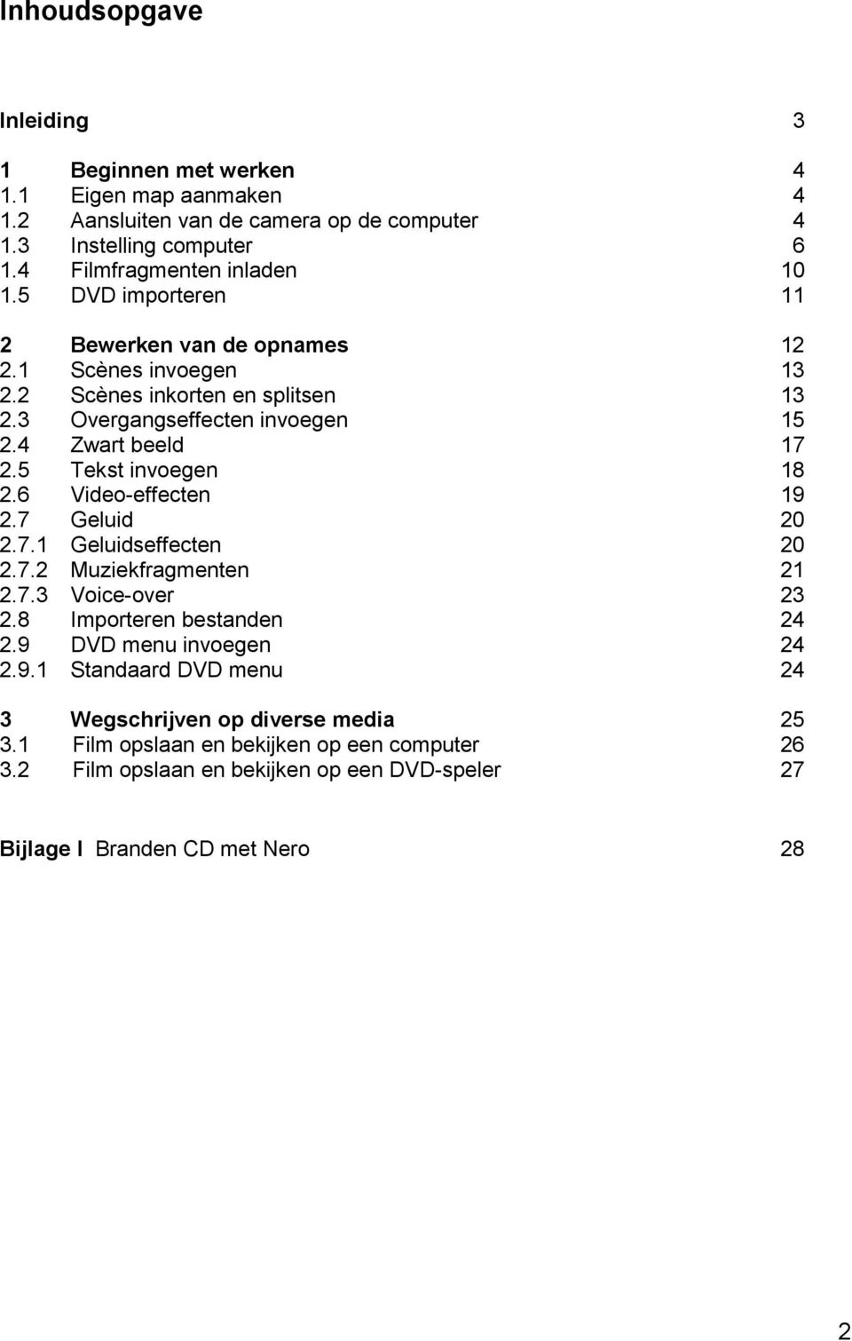 5 Tekst invoegen 18 2.6 Video-effecten 19 2.7 Geluid 20 2.7.1 Geluidseffecten 20 2.7.2 Muziekfragmenten 21 2.7.3 Voice-over 23 2.8 Importeren bestanden 24 2.