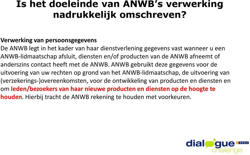 producten van de ANWB afneemt of anderszins contact heeft met de ANWB.