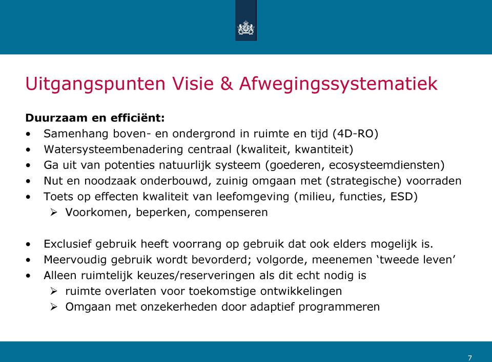 leefomgeving (milieu, functies, ESD) Voorkomen, beperken, compenseren Exclusief gebruik heeft voorrang op gebruik dat ook elders mogelijk is.