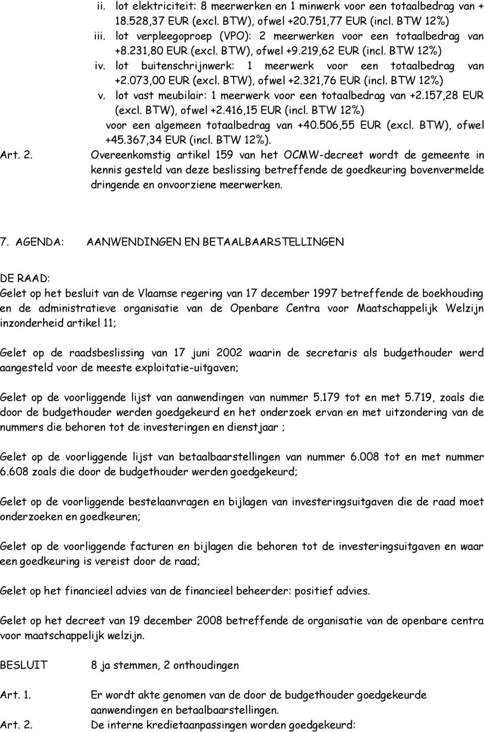 073,00 EUR (excl. BTW), ofwel +2.321,76 EUR (incl. BTW 12%) v. lot vast meubilair: 1 meerwerk voor een totaalbedrag van +2.157,28 EUR (excl. BTW), ofwel +2.416,15 EUR (incl.