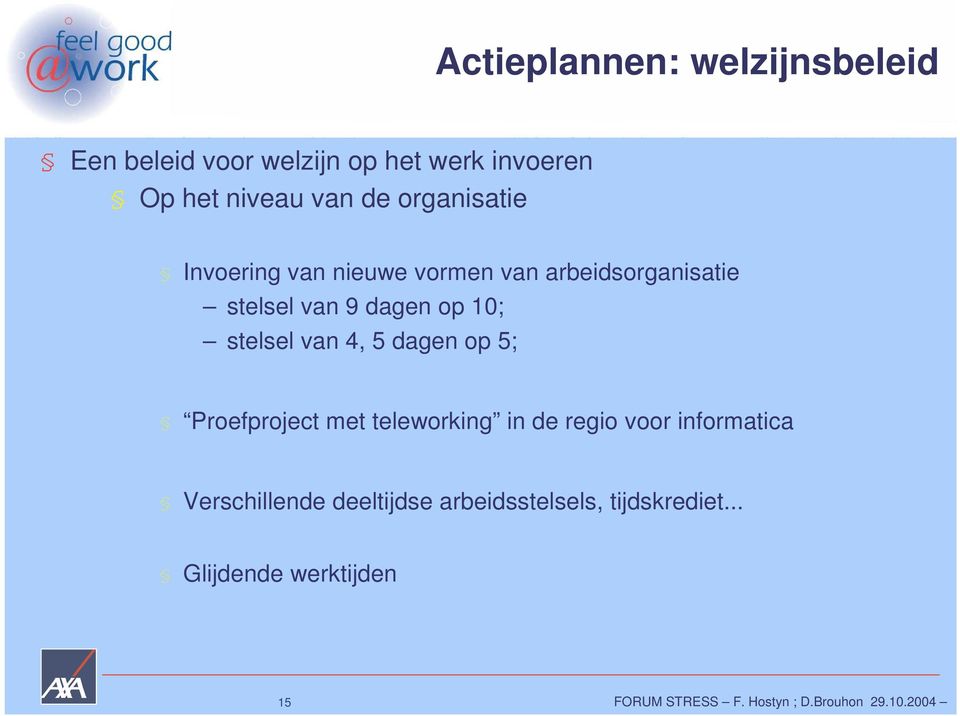 dagen op 10; stelsel van 4, 5 dagen op 5; Proefproject met teleworking in de regio voor