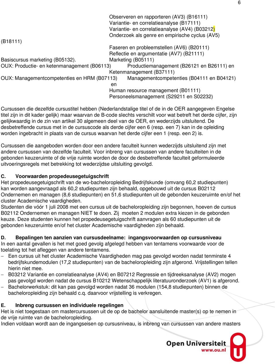 Marketing (B05111) OUX: Productie- en ketenmanagement (B06113) Productiemanagement (B26121 en B26111) en Ketenmanagement (B37111) OUX: Managementcompetenties en HRM (B07113) Managementcompetenties