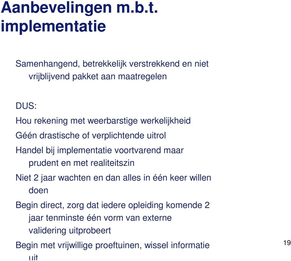 weerbarstige werkelijkheid Géén drastische of verplichtende uitrol Handel bij implementatie voortvarend maar prudent en met