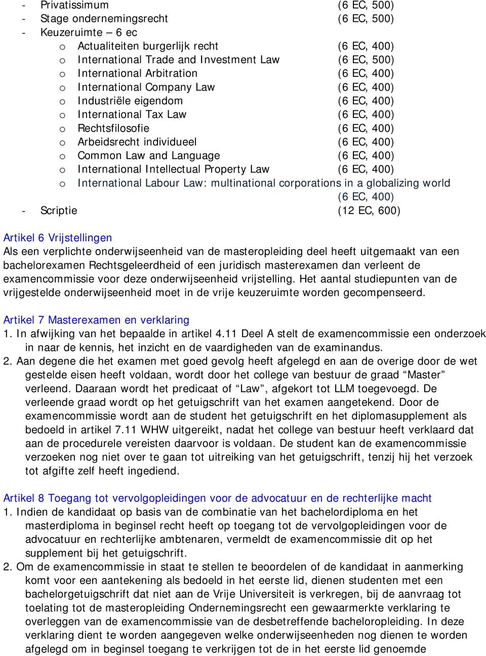 400) o Common Law and Language (6 EC, 400) o International Intellectual Property Law (6 EC, 400) o International Labour Law: multinational corporations in a globalizing world (6 EC, 400) - Scriptie