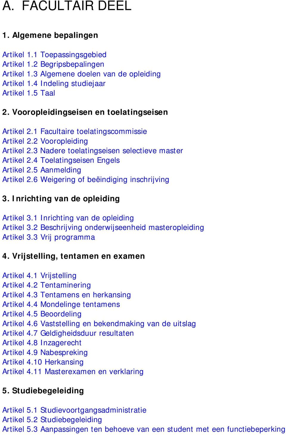 4 Toelatingseisen Engels Artikel 2.5 Aanmelding Artikel 2.6 Weigering of beëindiging inschrijving 3. Inrichting van de opleiding Artikel 3.1 Inrichting van de opleiding Artikel 3.