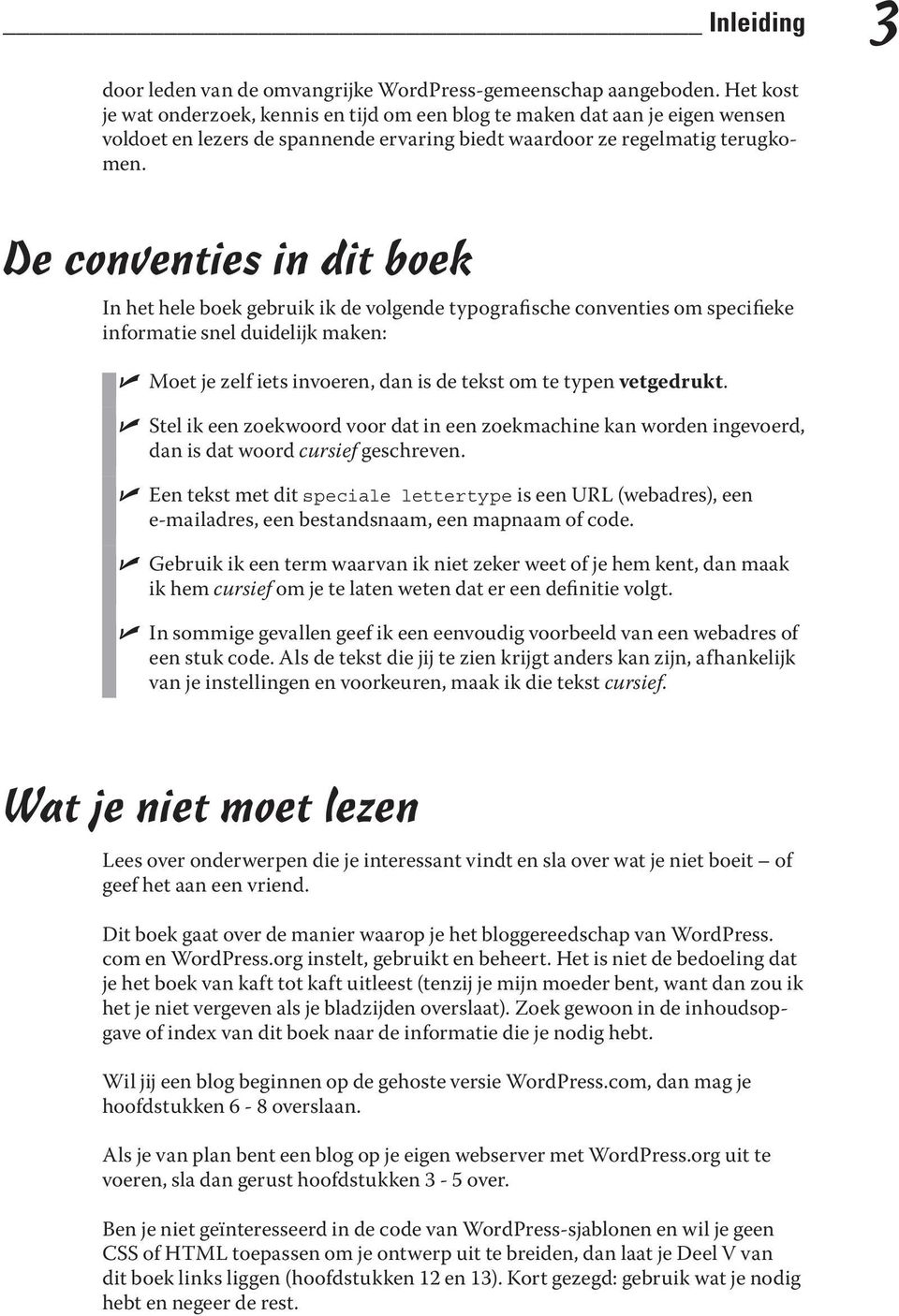 De conventies in dit boek In het hele boek gebruik ik de volgende typografische conventies om specifieke informatie snel duidelijk maken: Moet je zelf iets invoeren, dan is de tekst om te typen