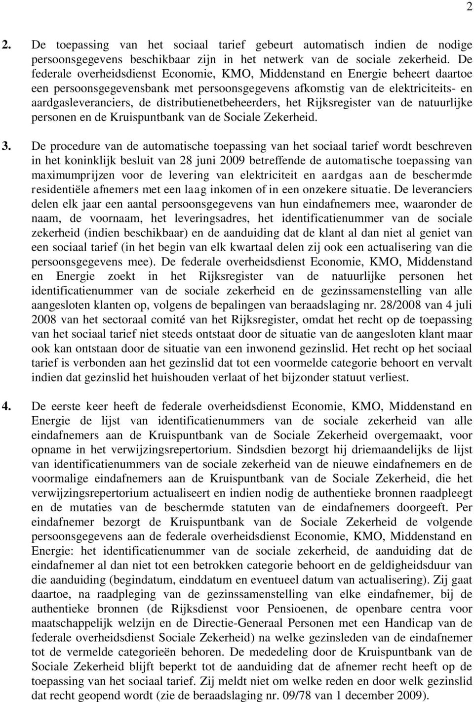 distributienetbeheerders, het Rijksregister van de natuurlijke personen en de Kruispuntbank van de Sociale Zekerheid. 3.