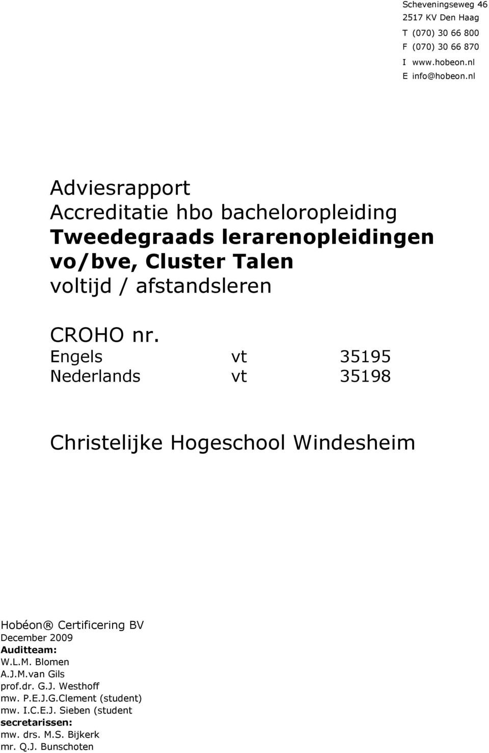 CROHO nr. Engels vt 35195 Nederlands vt 35198 Christelijke Hogeschool Windesheim Hobéon Certificering BV December 2009 Auditteam: W.