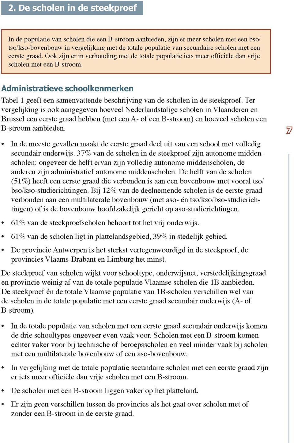 Administratieve schoolkenmerken Tabel 1 geeft een samenvattende beschrijving van de scholen in de steekproef.