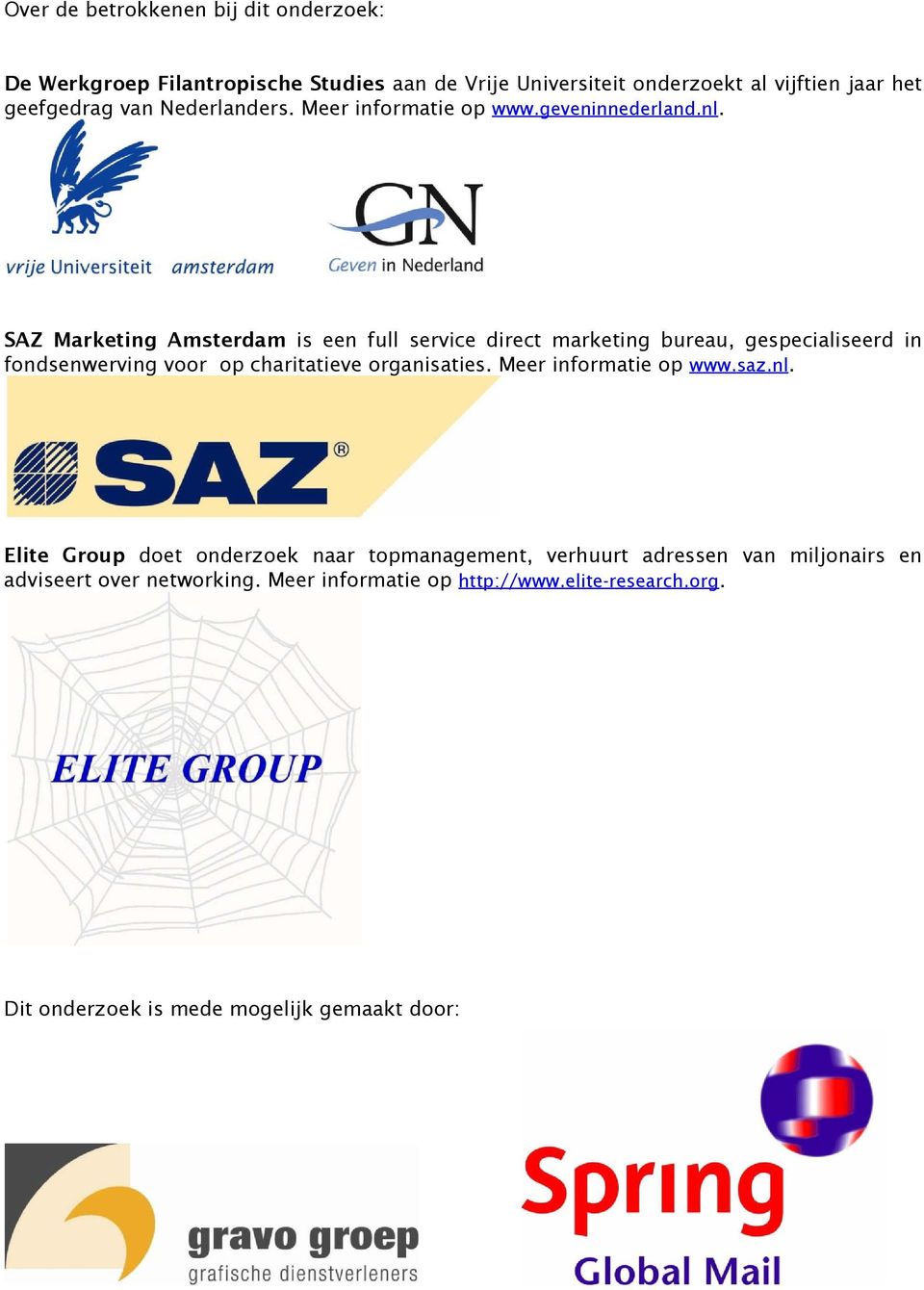 SAZ Marketing Amsterdam is een full service direct marketing bureau, gespecialiseerd in fondsenwerving voor op charitatieve organisaties.