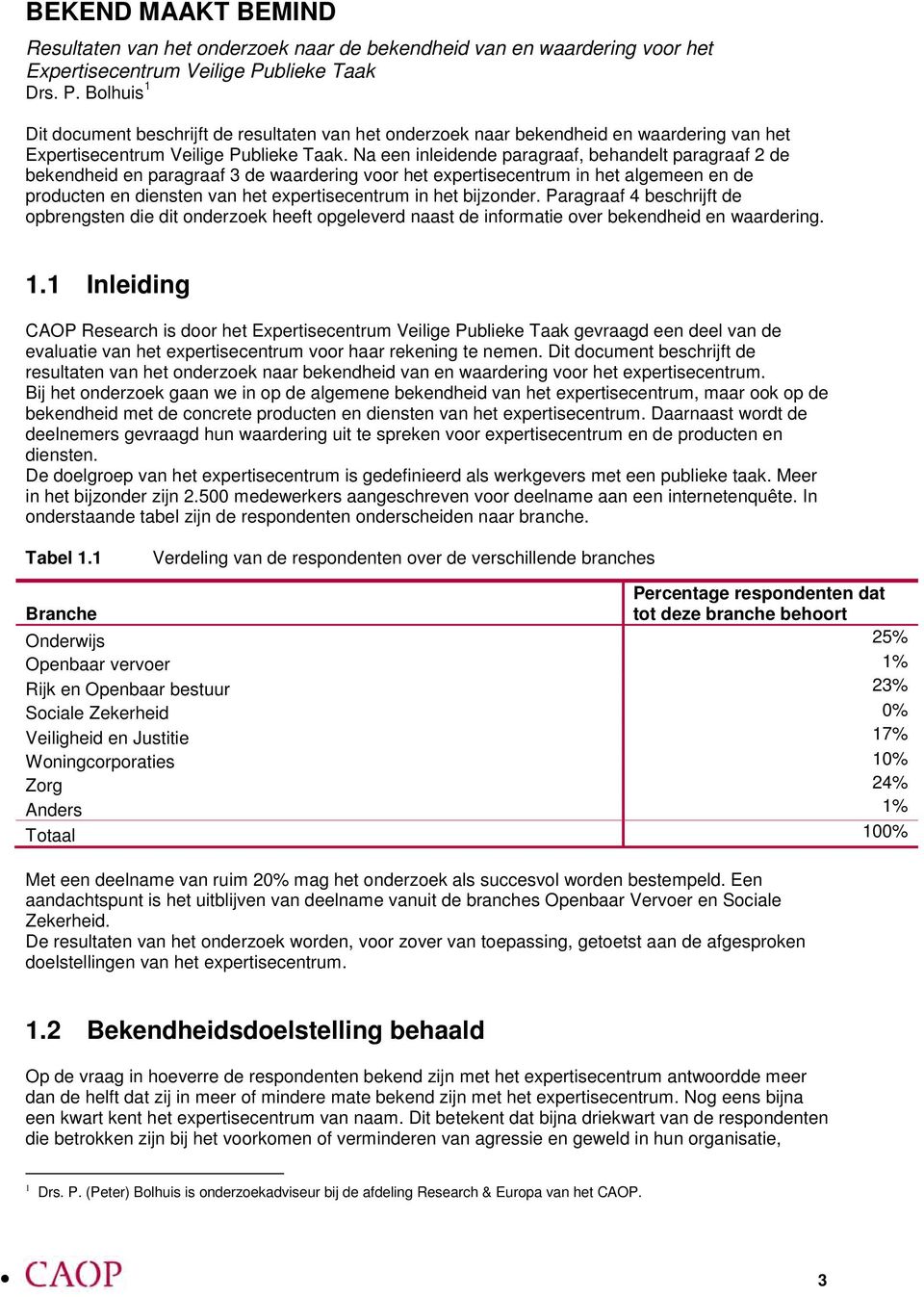 Na een inleidende paragraaf, behandelt paragraaf 2 de bekendheid en paragraaf 3 de waardering vr het expertisecentrum in het algemeen en de prducten en diensten van het expertisecentrum in het