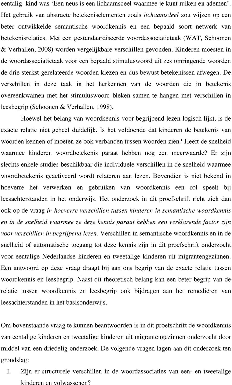 Met een gestandaardiseerde woordassociatietaak (WAT, Schoonen & Verhallen, 2008) worden vergelijkbare verschillen gevonden.