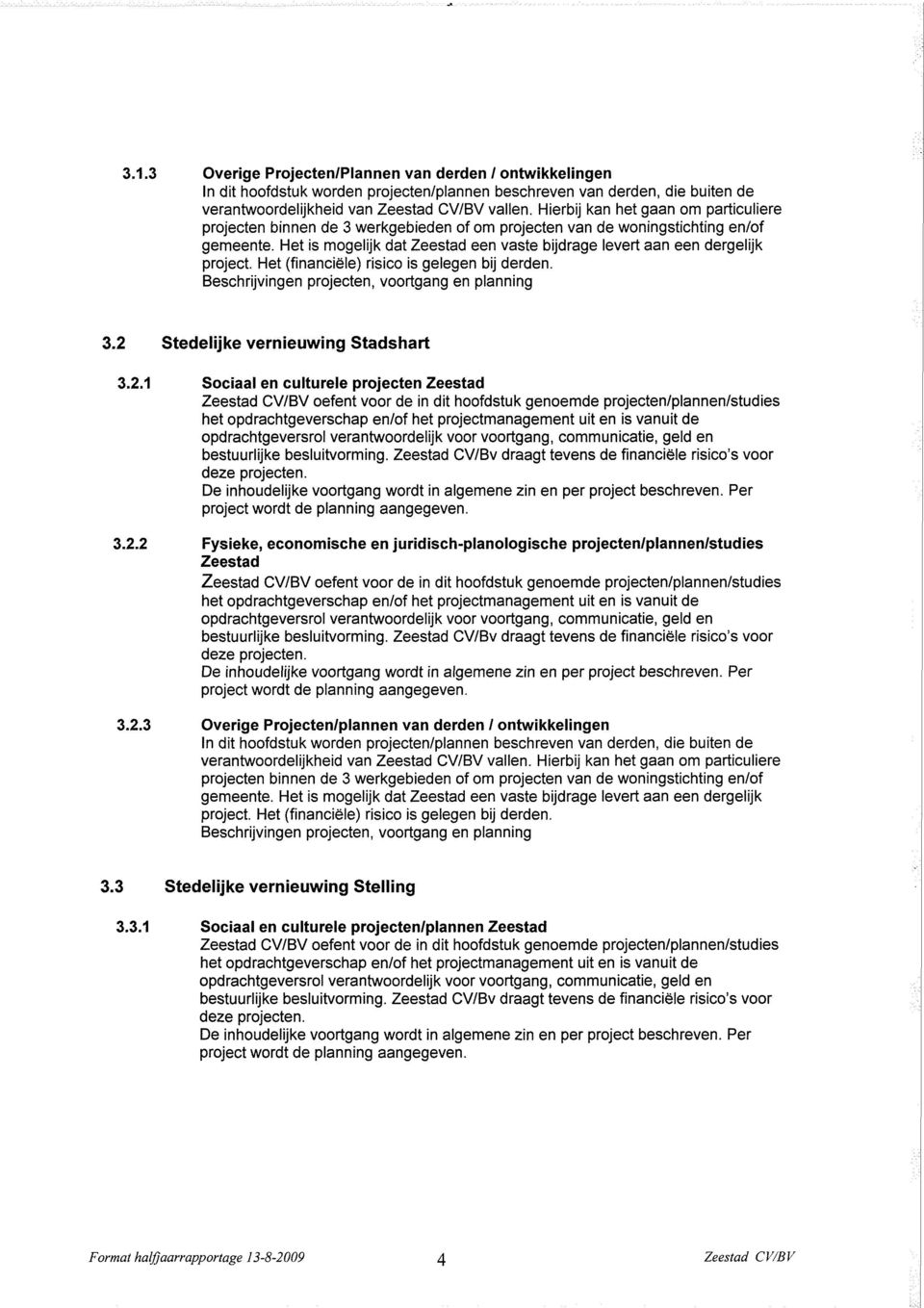 2. Overige Projecten/plannen van derden / ontwikkelingen projecten binnen de werkgebieden of om projecten van de woningstichting