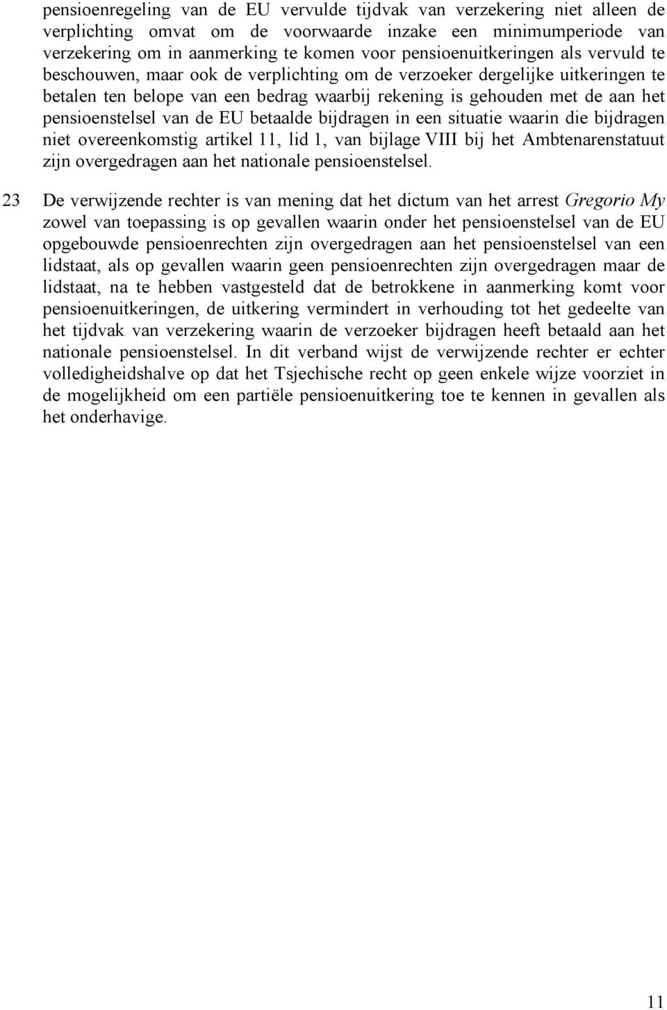 pensioenstelsel van de EU betaalde bijdragen in een situatie waarin die bijdragen niet overeenkomstig artikel 11, lid 1, van bijlage VIII bij het Ambtenarenstatuut zijn overgedragen aan het nationale