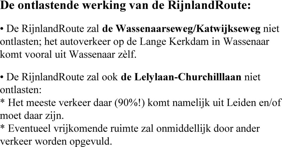 De RijnlandRoute zal ook de Lelylaan-Churchilllaan niet ontlasten: * Het meeste verkeer daar (90%!