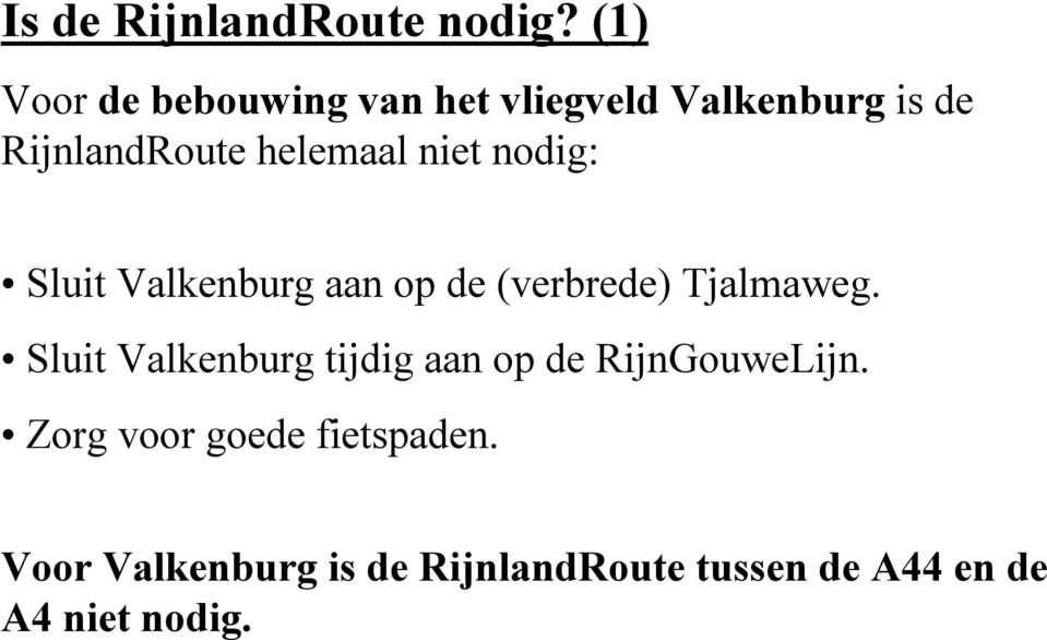 helemaal niet nodig: Sluit Valkenburg aan op de (verbrede) Tjalmaweg.