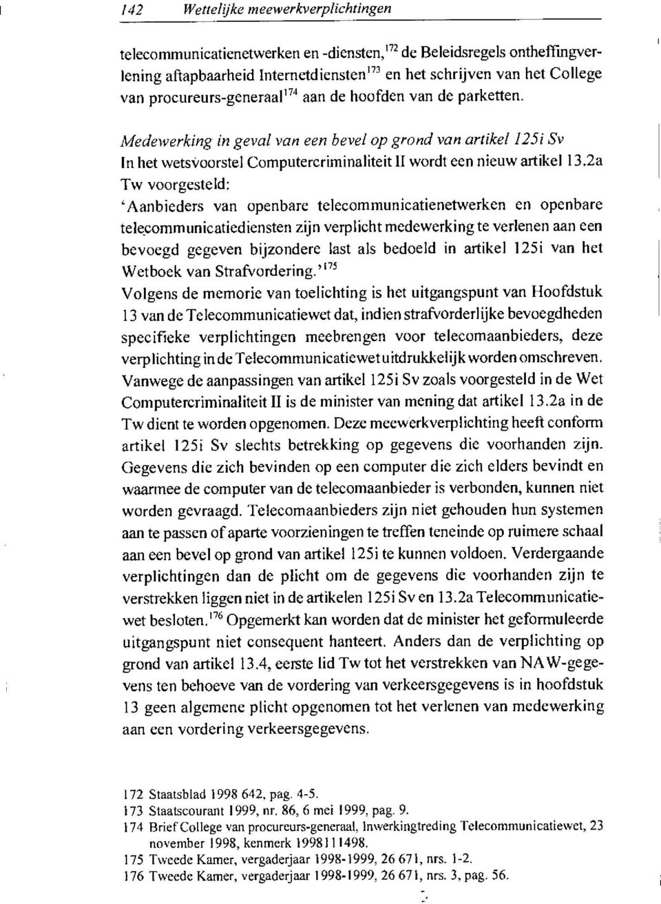 2a Tw voorgesteld: Aanbieders van openbare telecommunicatienetwerken en openbare telecommunicatiediensten zijn verplicht medewerking te verlenen aan een bevoegd gegeven bijzondere last als bedoeld in