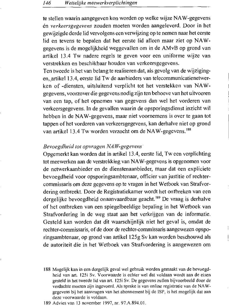 de AMvB op grond van artikel 13.4 Tw nadere regels te geven voor een uniforme wijze van verstrekken en beschikbaar houden van verkeersgegevens.