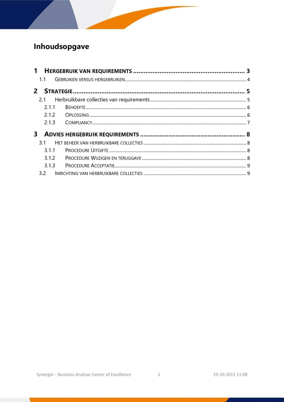 .. 7 3 ADVIES HERGEBRUIK REQUIREMENTS... 8 3.1 HET BEHEER VAN HERBRUIKBARE COLLECTIES... 8 3.1.1 PROCEDURE UITGIFTE... 8 3.1.2 PROCEDURE WIJZIGEN EN TERUGGAVE.