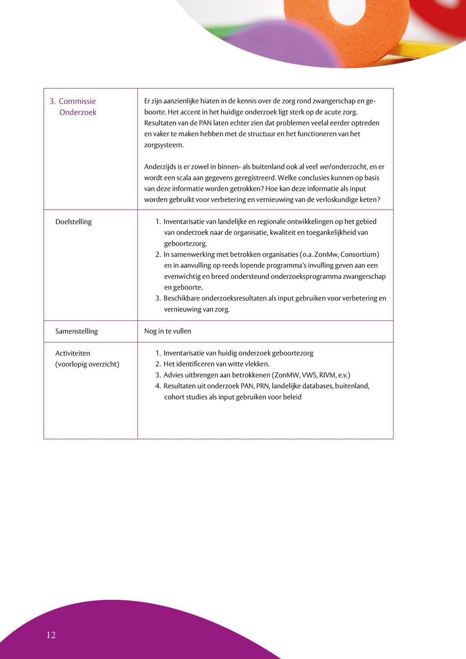 Anderzijds is er zowel in binnen- als buitenland ook al veel wel onderzocht, en er wordt een scala aan gegevens geregistreerd. Welke conclusies kunnen op basis van deze informatie worden getrokken?