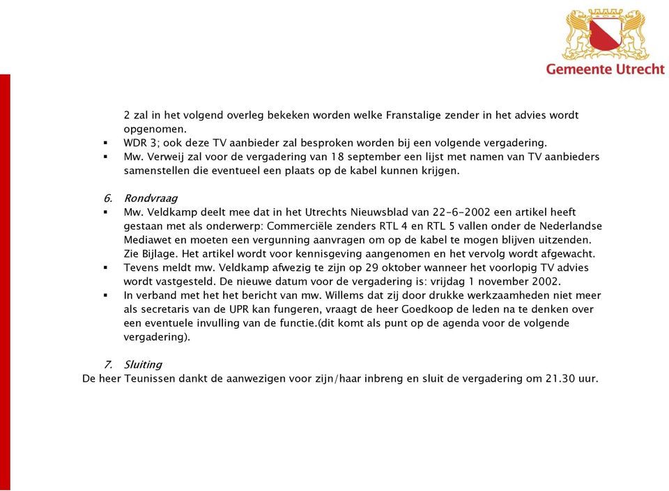 Veldkamp deelt mee dat in het Utrechts Nieuwsblad van 22-6-2002 een artikel heeft gestaan met als onderwerp: Commerciële zenders RTL 4 en RTL 5 vallen onder de Nederlandse Mediawet en moeten een