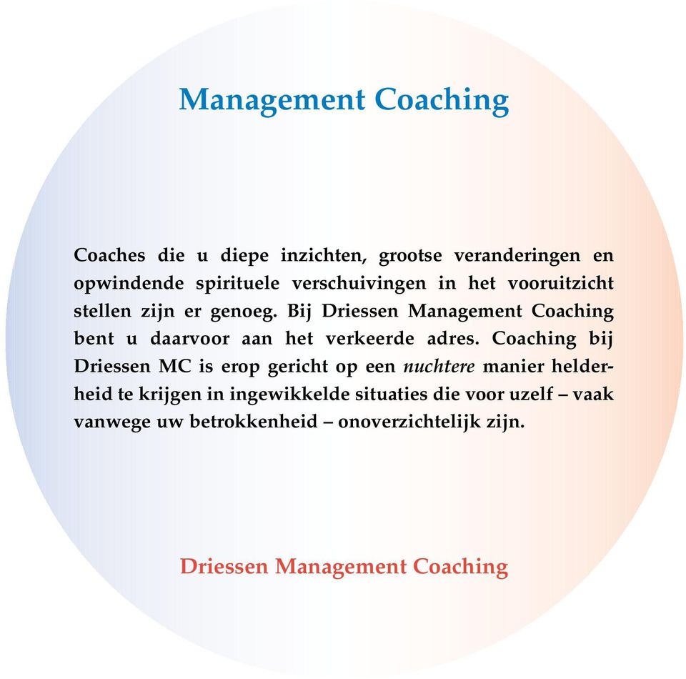 Bij Driessen Management Coaching bent u daarvoor aan het verkeerde adres.