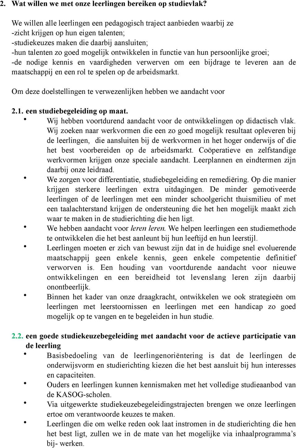 functie van hun persoonlijke groei; -de nodige kennis en vaardigheden verwerven om een bijdrage te leveren aan de maatschappij en een rol te spelen op de arbeidsmarkt.