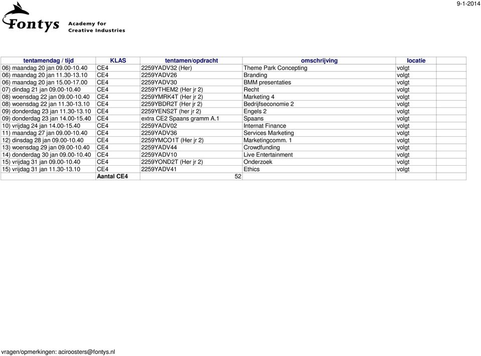 30-13.10 CE4 2259YBDR2T (Her jr 2) Bedrijfseconomie 2 volgt 09) donderdag 23 jan 11.30-13.10 CE4 2259YENS2T (her jr 2) Engels 2 volgt 09) donderdag 23 jan 14.00-15.40 CE4 extra CE2 Spaans gramm A.