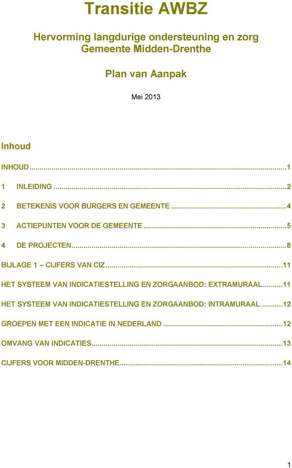 ..8 BIJLAGE 1 CIJFERS VAN CIZ...11 HET SYSTEEM VAN INDICATIESTELLING EN ZORGAANBOD: EXTRAMURAAL.