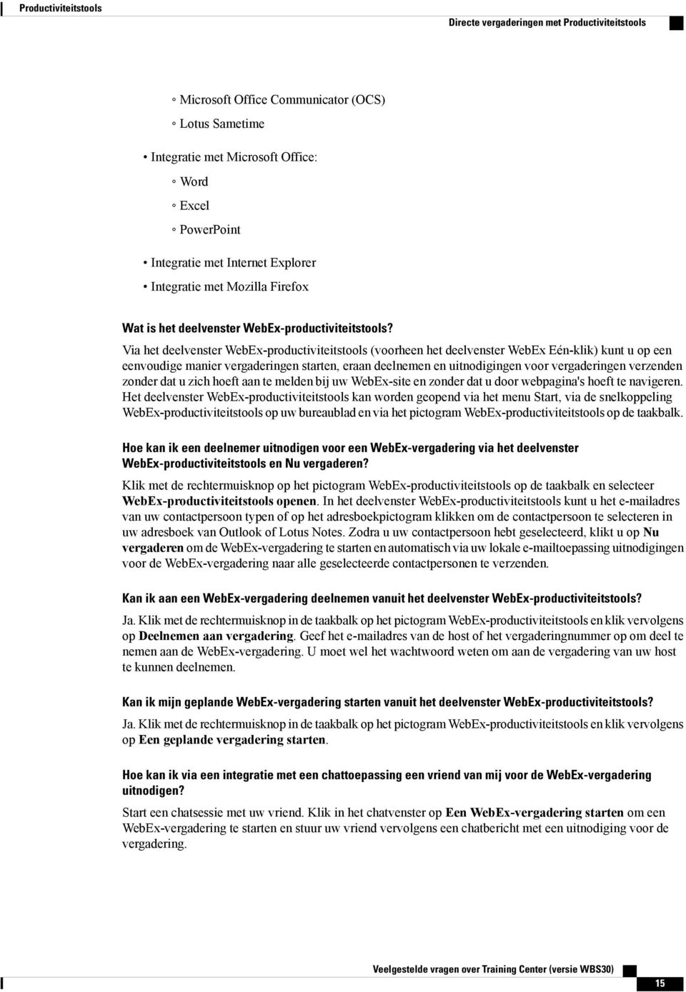 Via het deelvenster WebEx-productiviteitstools (voorheen het deelvenster WebEx Eén-klik) kunt u op een eenvoudige manier vergaderingen starten, eraan deelnemen en uitnodigingen voor vergaderingen