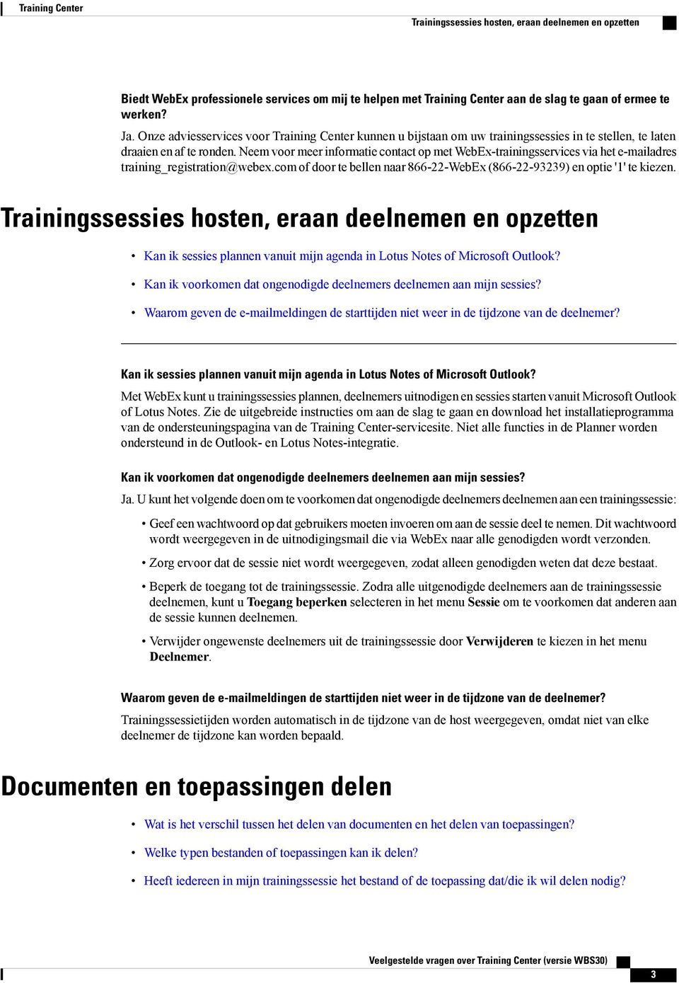 Neem voor meer informatie contact op met WebEx-trainingsservices via het e-mailadres training_registration@webex.com of door te bellen naar 866-22-WebEx (866-22-93239) en optie '1' te kiezen.