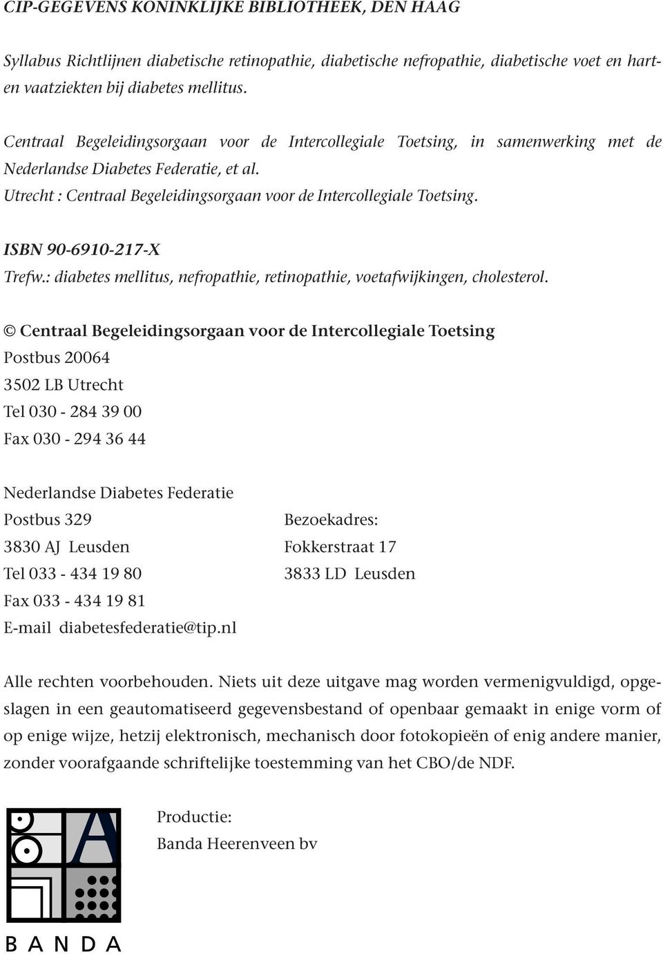 ISBN 90-6910-217-X Trefw.: diabetes mellitus, nefropathie, retinopathie, voetafwijkingen, cholesterol.